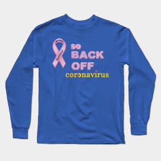 BEAST CANCER SURVIVOR - SO BACK OFF CORONAVISUS Long Sleeve T-Shirt